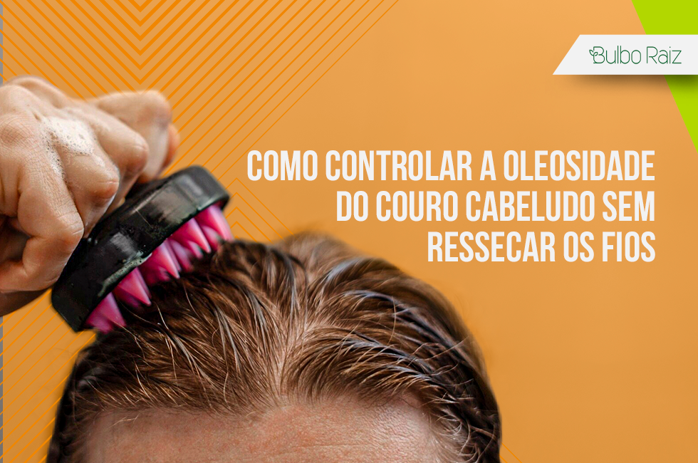 como controlar oleosidade capilar
