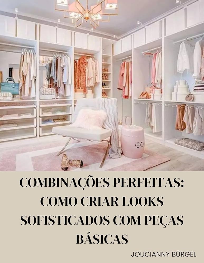 Peças Atemporais: Invista Certo e Tenha um Guarda-Roupa Versátil