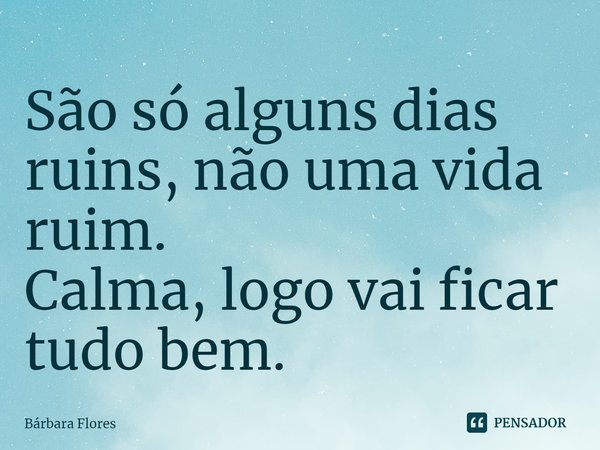 É Só Um Dia Ruim Não Uma Vida Ruim