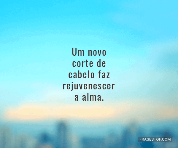 frases de cabelo cortado