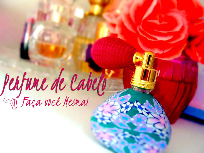 perfume para cabelo caseiro